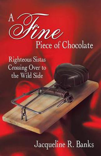 Cover image for A Fine Piece of Chocolate: Righteous Sistas Crossing Over to the Wild Side