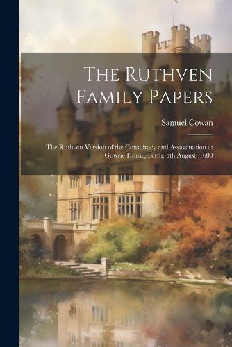 The Ruthven Family Papers [electronic Resource]