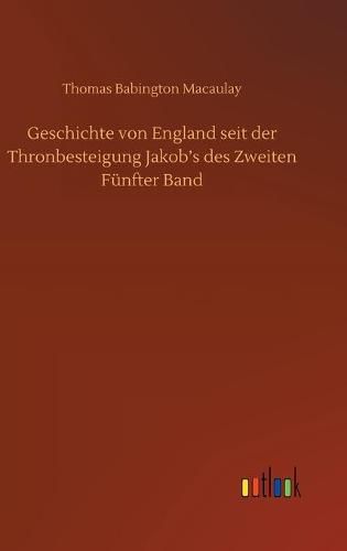 Cover image for Geschichte von England seit der Thronbesteigung Jakob's des Zweiten Funfter Band