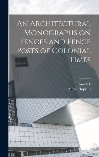 Cover image for An Architectural Monographs on Fences and Fence Posts of Colonial Times