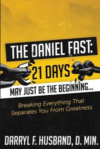 Cover image for The Daniel Fast: Breaking Everything That Separates You from Greatness