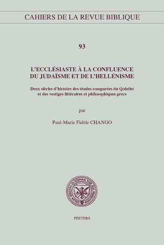 Cover image for L'Ecclesiaste a la confluence du judaisme et de l'hellenisme: Deux siecles d'histoire des etudes comparees du Qohelet et des vestiges litterares et philosophiques grecs