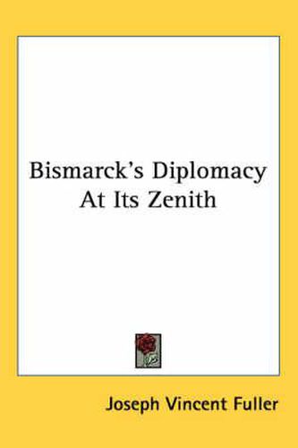 Cover image for Bismarck's Diplomacy at Its Zenith