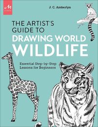 Cover image for Artist's Guide to Drawing World Wildlife: Essential Step-by-Step Lessons for Beginners