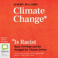 Cover image for Climate Change Is Racist: Race, Privilege and the Struggle for Climate Justice