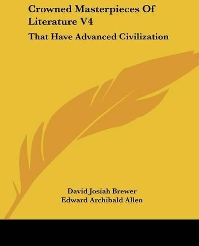Cover image for Crowned Masterpieces of Literature V4: That Have Advanced Civilization: As Preserved and Presented by the World's Best Essays, from the Earliest Period to the Present Time (1908)