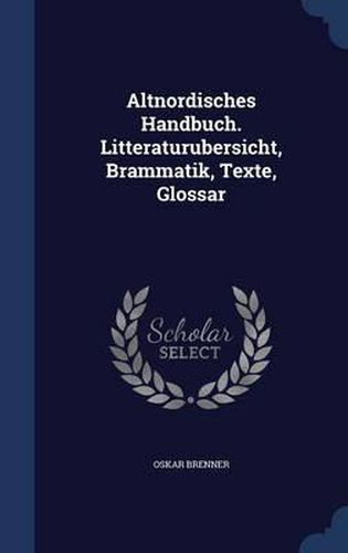 Cover image for Altnordisches Handbuch. Litteraturubersicht, Brammatik, Texte, Glossar