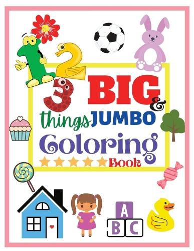 Cover image for 123 things BIG & JUMBO Coloring Book: 123 Coloring Pages! Easy, Large and Simple Pictures Coloring Books for Toddlers, Kids Ages 2-6, Early Learning, Preschool and Kindergarten (Large Size 8,5x11)