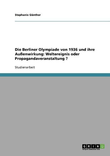 Cover image for Die Olympischen Spiele 1936 in Berlin. Auenwirkung. Weltereignis Oder Propagandaveranstaltung?