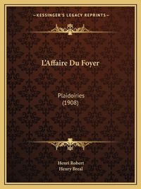 Cover image for L'Affaire Du Foyer: Plaidoiries (1908)