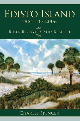 Cover image for Edisto Island, 1861 to 2006: Ruin, Recovery and Rebirth