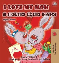 Cover image for I Love My Mom (English Russian Bilingual Book)