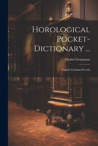 Cover image for Horological Pocket-dictionary ...