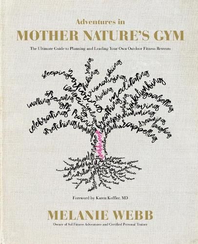 Cover image for Adventures in Mother Nature's Gym: The Ultimate Guide to Planning and Leading Your Own Outdoor Fitness Retreats