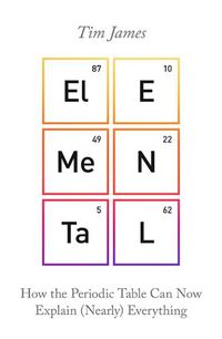 Cover image for Elemental: How the Periodic Table Can Now Explain (Nearly) Everything