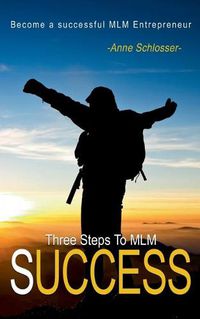 Cover image for The Three Steps To MLM Success: Become a successful MLM Entrepeneur