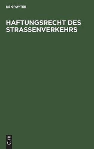 Cover image for Haftungsrecht Des Strassenverkehrs: [Sonderausgabe Der Kommentierung Zu  7 Bis 20 Strassenverkehrsgesetz Und Zum Haftpflichtgesetz Unter Einschluss Des Delikts, - Vertrags- Und Versicherungsrechts Sowie Des Schadensregresses]