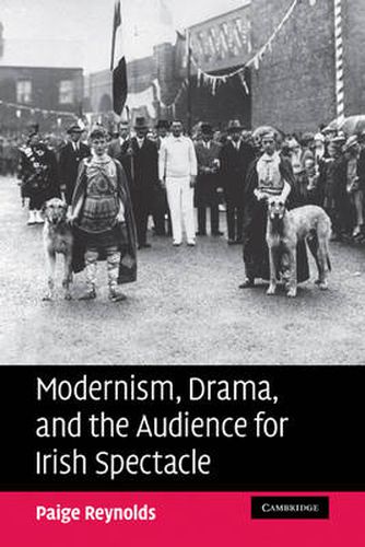 Cover image for Modernism, Drama, and the Audience for Irish Spectacle