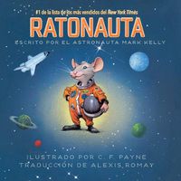 Cover image for Ratonauta (Mousetronaut): Basado En Una Historia (Parcialmente) Real