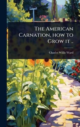 Cover image for The American Carnation, how to Grow it ..