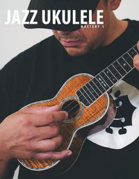 Cover image for Jazz Ukulele Mastery 1