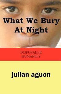 Cover image for What We Bury at Night: Disposable Humanity