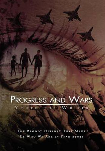 Cover image for Progress and Wars: The Bloody History That Made Us Who We Are in Year 22025