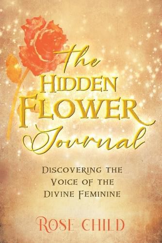 Cover image for The Hidden Flower Journal: Discovering the Voice of the Divine Feminine