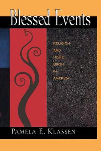 Cover image for Blessed Events: Religion and Home Birth in America