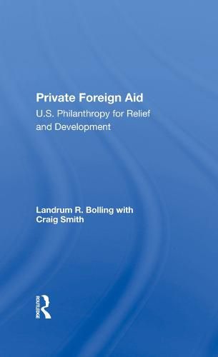 Private Foreign Aid: U.S. Philanthropy for Relief and Development