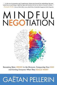 Cover image for Mindful NEGOtiation: Becoming More Aware in the Moment, Conquering Your Ego and Getting Everyone What They Really Want