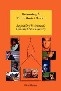 Cover image for Becoming A Multiethnic Church: Responding To America's Growing Ethnic Diversity