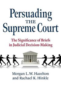 Cover image for Persuading the Supreme Court: The Significance of Briefs in Judicial Decision-Making