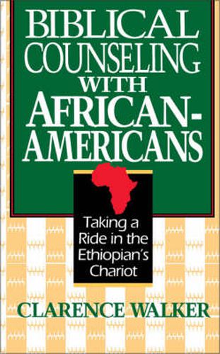 Cover image for Biblical Counseling with African-Americans: Taking a Ride in the Ethiopian's Chariot