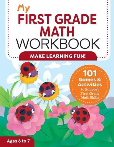 Cover image for My First Grade Math Workbook: 101 Games & Activities to Support First Grade Math Skills