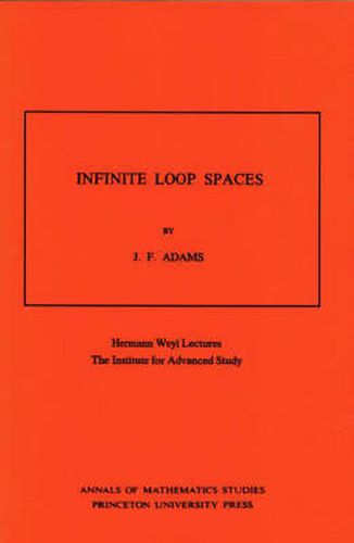 Infinite Loop Spaces (AM-90), Volume 90: Hermann Weyl Lectures, The Institute for Advanced Study. (AM-90)