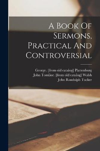 A Book Of Sermons, Practical And Controversial