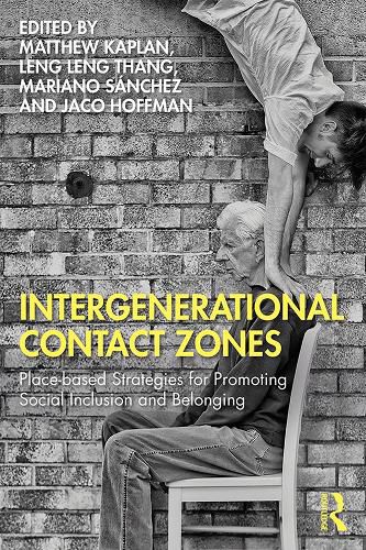 Cover image for Intergenerational Contact Zones: Place-based Strategies for Promoting Social Inclusion and Belonging