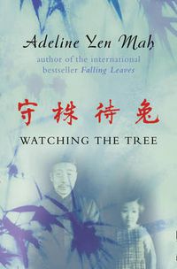 Cover image for Watching the Tree: A Chinese Daughter Reflects on Happiness, Spiritual Beliefs and Universal Wisdom