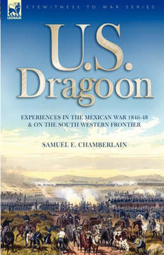 Cover image for U. S. Dragoon: Experiences in the Mexican War 1846-48 and on the South Western Frontier