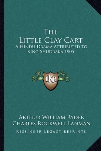 Cover image for The Little Clay Cart: A Hindu Drama Attributed to King Shudraka 1905