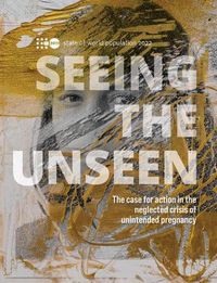 Cover image for The state of the world population 2022: seeing the unseen, the case for action in the neglected crisis of unintended pregnancy