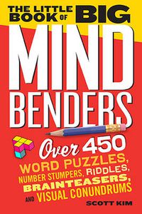 Cover image for The Little Book of Big Mind Benders: Over 450 Word Puzzles, Number Stumpers, Riddles, Brainteasers, and Visual Conundrums