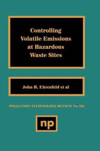Cover image for Controlling Volatile Emissions at Hazardous Waste Sites