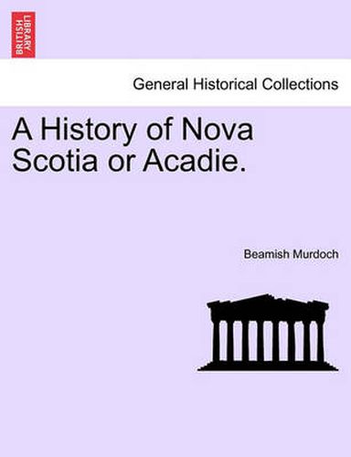 Cover image for A History of Nova Scotia or Acadie. Vol. III.