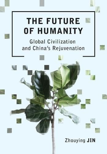 Cover image for The Future of Humanity: Global Civilization and China's Rejuvenation