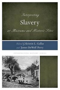 Cover image for Interpreting Slavery at Museums and Historic Sites