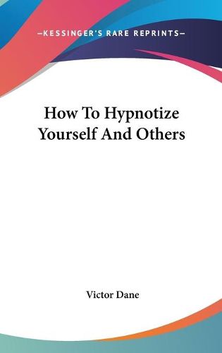 Cover image for How to Hypnotize Yourself and Others