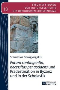 Cover image for Futura Contingentia, Necessitas Per Accidens  Und Praedestination in Byzanz Und in Der Scholastik