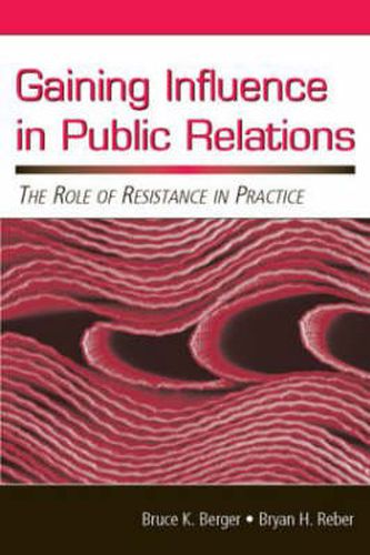 Gaining Influence in Public Relations: The Role of Resistance in Practice